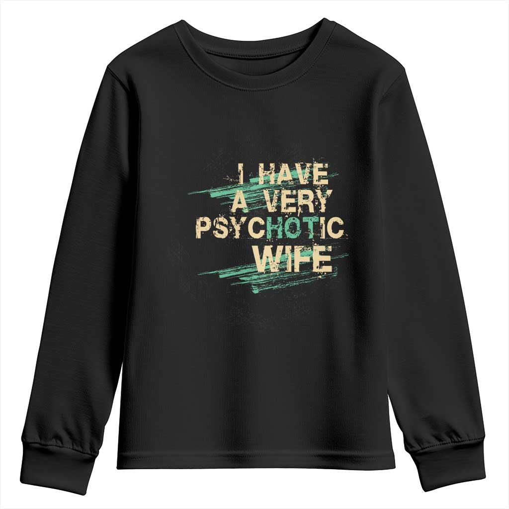 I Have A Very Psychotic Hot Wife Funny Quotes Word Play Pun Youth Sweatshirt TS09 Black Print Your Wear