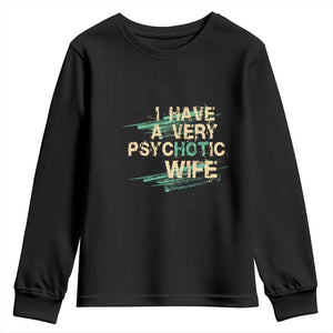 I Have A Very Psychotic Hot Wife Funny Quotes Word Play Pun Youth Sweatshirt TS09 Black Print Your Wear