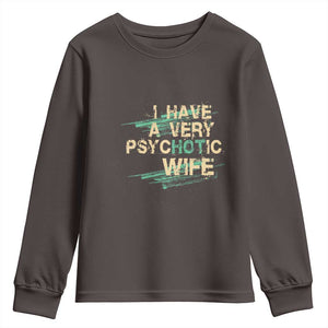 I Have A Very Psychotic Hot Wife Funny Quotes Word Play Pun Youth Sweatshirt TS09 Dark Chocolate Print Your Wear