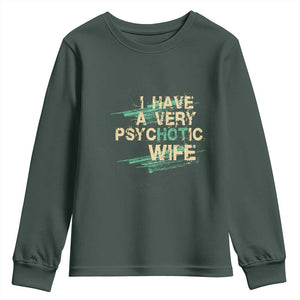 I Have A Very Psychotic Hot Wife Funny Quotes Word Play Pun Youth Sweatshirt TS09 Dark Forest Green Print Your Wear