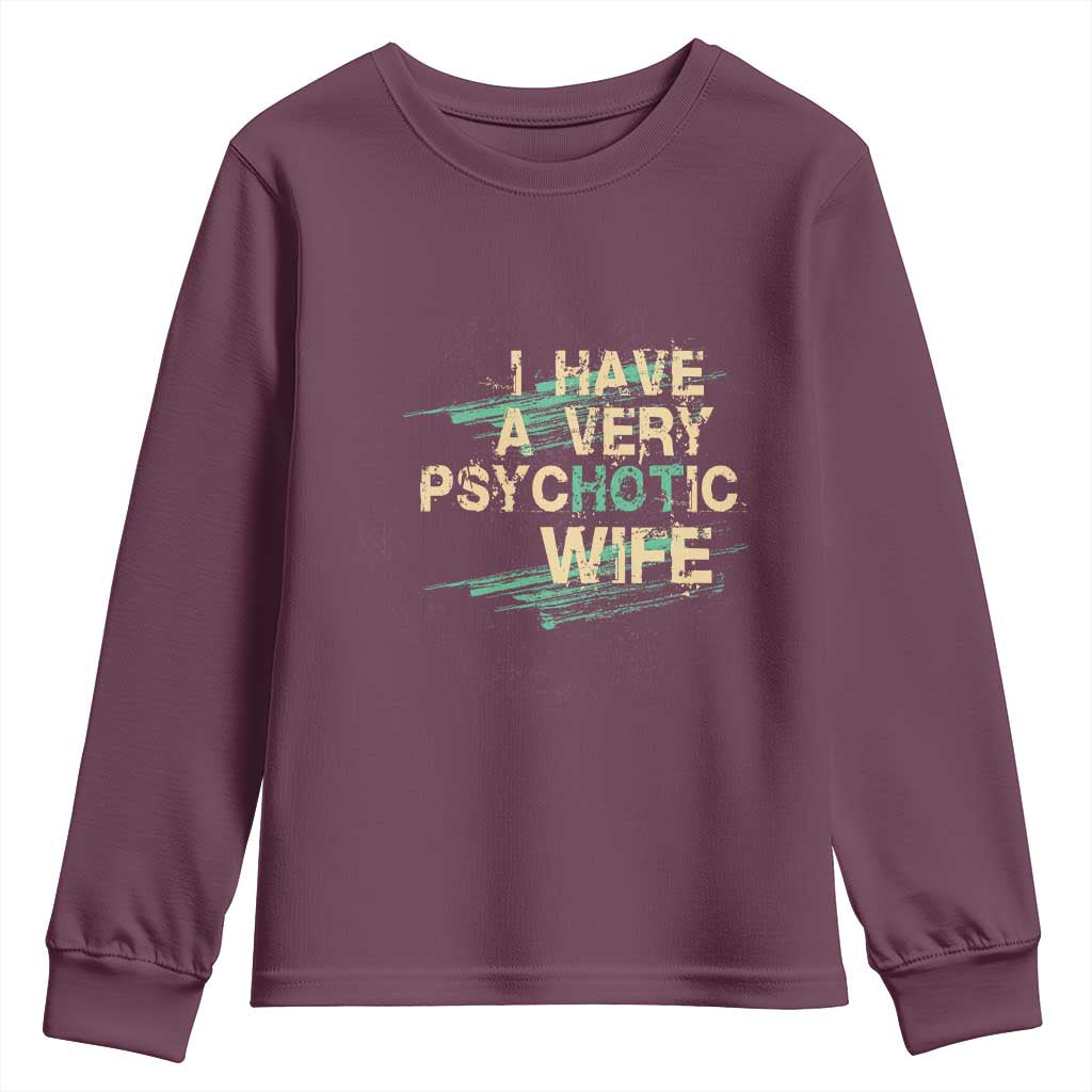 I Have A Very Psychotic Hot Wife Funny Quotes Word Play Pun Youth Sweatshirt TS09 Maroon Print Your Wear