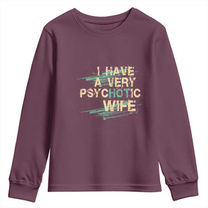 I Have A Very Psychotic Hot Wife Funny Quotes Word Play Pun Youth Sweatshirt TS09 Maroon Print Your Wear