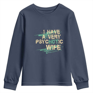 I Have A Very Psychotic Hot Wife Funny Quotes Word Play Pun Youth Sweatshirt TS09 Navy Print Your Wear