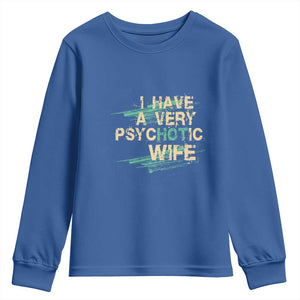 I Have A Very Psychotic Hot Wife Funny Quotes Word Play Pun Youth Sweatshirt TS09 Royal Blue Print Your Wear
