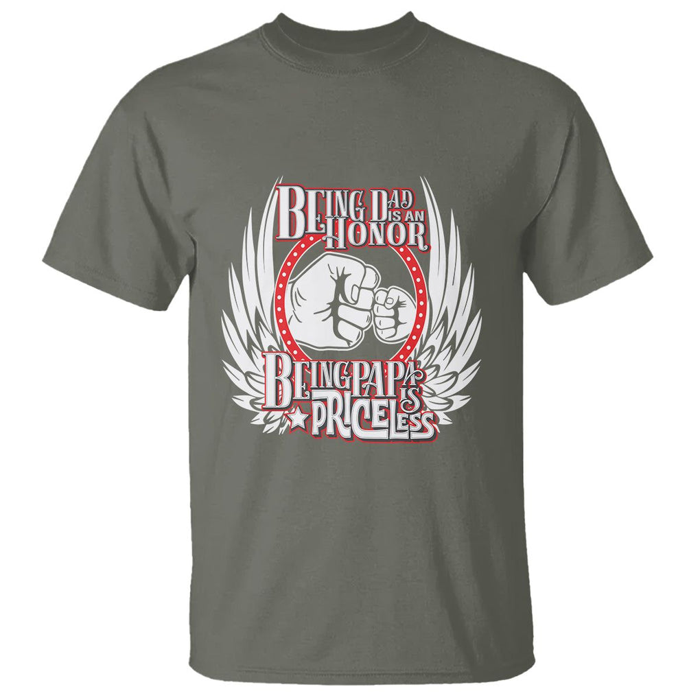 Father's Day T Shirt Being Dad Is An Honor Being Papa Is Priceless TS09 Military Green Print Your Wear