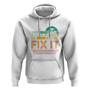 Father's Day Hoodie They Call Me Mr. Fix It TS09 White Print Your Wear