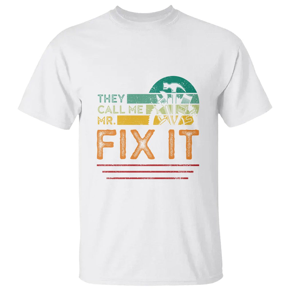 Father's Day T Shirt They Call Me Mr. Fix It TS09 White Print Your Wear
