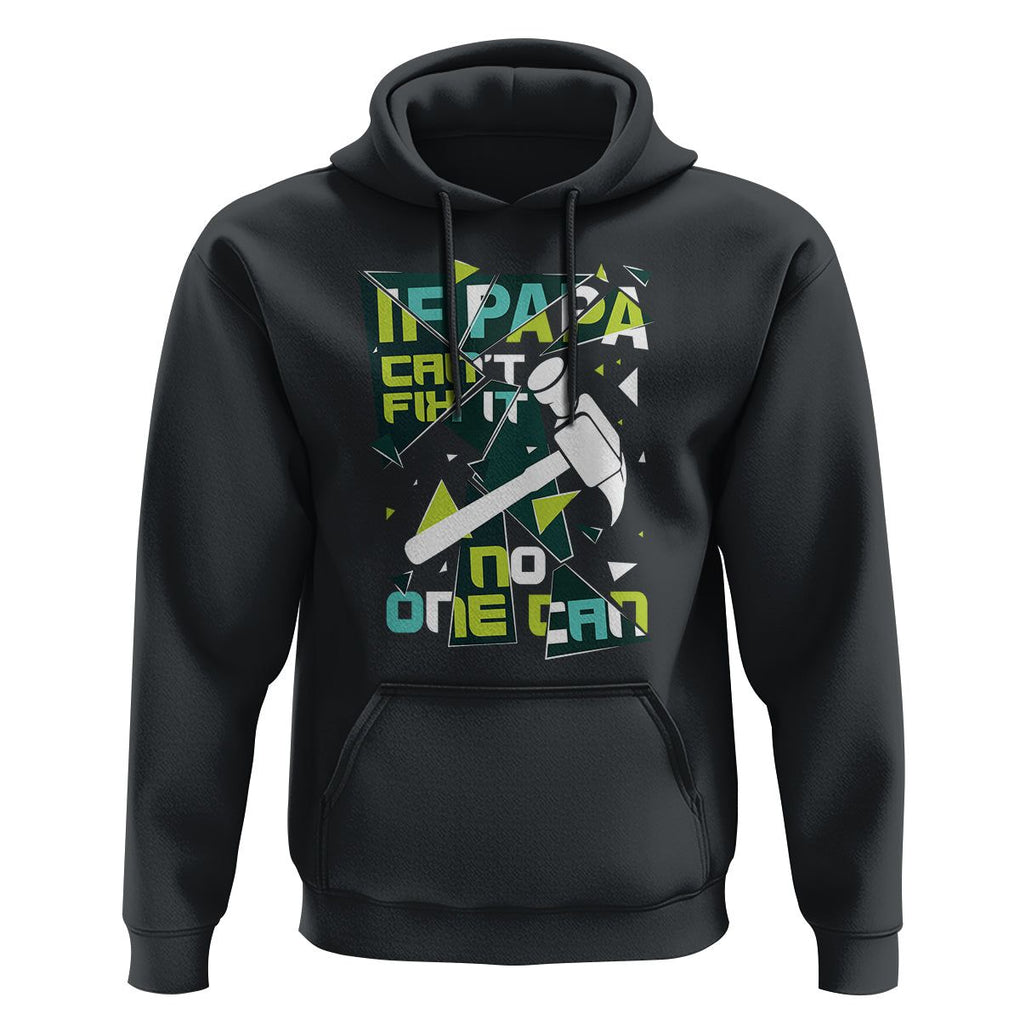 Father's Day Hoodie If Papa Can't Fix It No One Can TS09 Black Print Your Wear