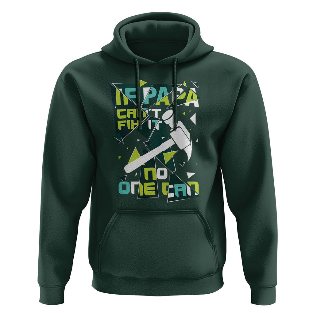 Father's Day Hoodie If Papa Can't Fix It No One Can TS09 Dark Forest Green Print Your Wear