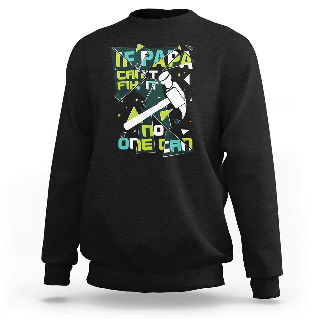 Father's Day Sweatshirt If Papa Can't Fix It No One Can TS09 Black Print Your Wear