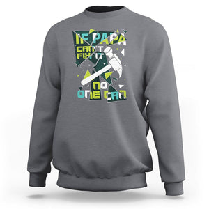 Father's Day Sweatshirt If Papa Can't Fix It No One Can TS09 Charcoal Print Your Wear