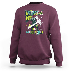 Father's Day Sweatshirt If Papa Can't Fix It No One Can TS09 Maroon Print Your Wear