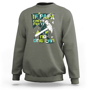 Father's Day Sweatshirt If Papa Can't Fix It No One Can TS09 Military Green Print Your Wear