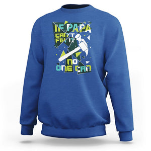 Father's Day Sweatshirt If Papa Can't Fix It No One Can TS09 Royal Blue Print Your Wear