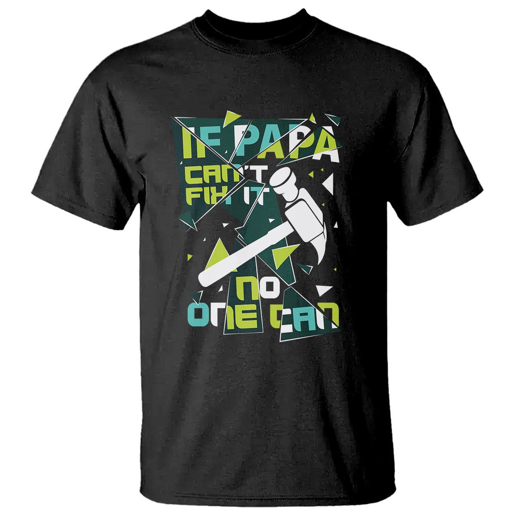 Father's Day T Shirt If Papa Can't Fix It No One Can TS09 Black Print Your Wear