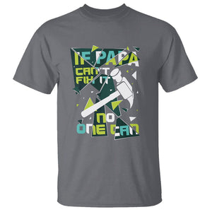 Father's Day T Shirt If Papa Can't Fix It No One Can TS09 Charcoal Print Your Wear