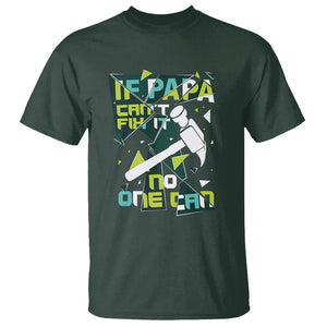 Father's Day T Shirt If Papa Can't Fix It No One Can TS09 Dark Forest Green Print Your Wear