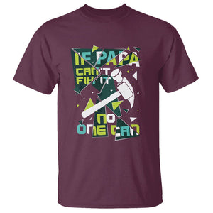 Father's Day T Shirt If Papa Can't Fix It No One Can TS09 Maroon Print Your Wear