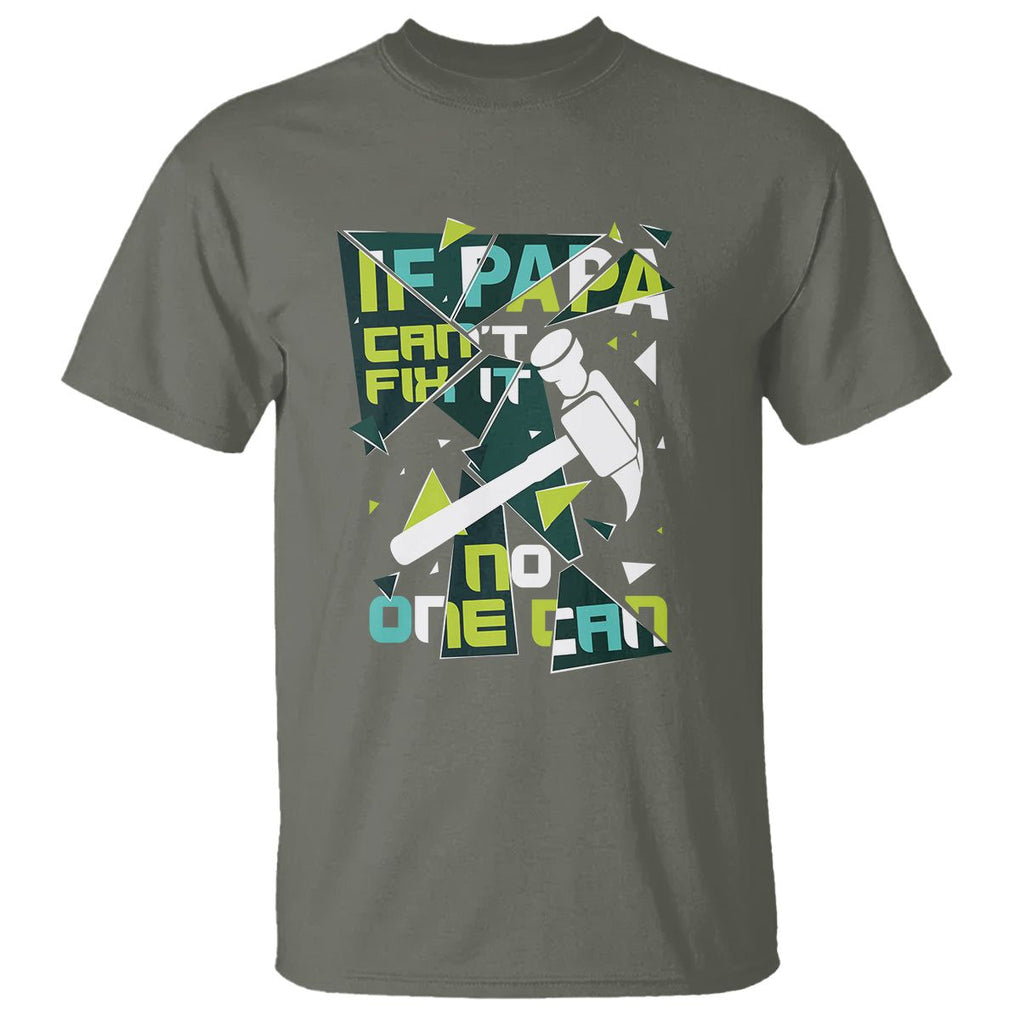 Father's Day T Shirt If Papa Can't Fix It No One Can TS09 Military Green Print Your Wear