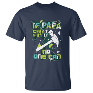 Father's Day T Shirt If Papa Can't Fix It No One Can TS09 Navy Print Your Wear