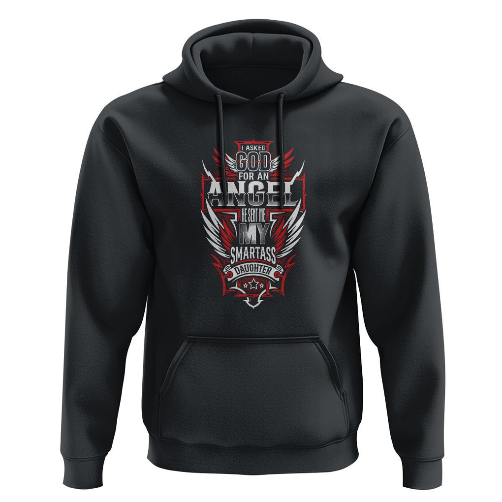 Father's Day Hoodie I Asked For An Angel God Sent Me A Smartass Daughter TS09 Black Print Your Wear