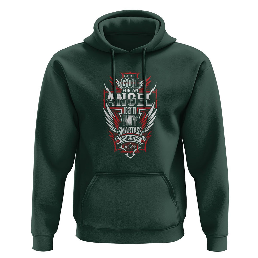 Father's Day Hoodie I Asked For An Angel God Sent Me A Smartass Daughter TS09 Dark Forest Green Print Your Wear