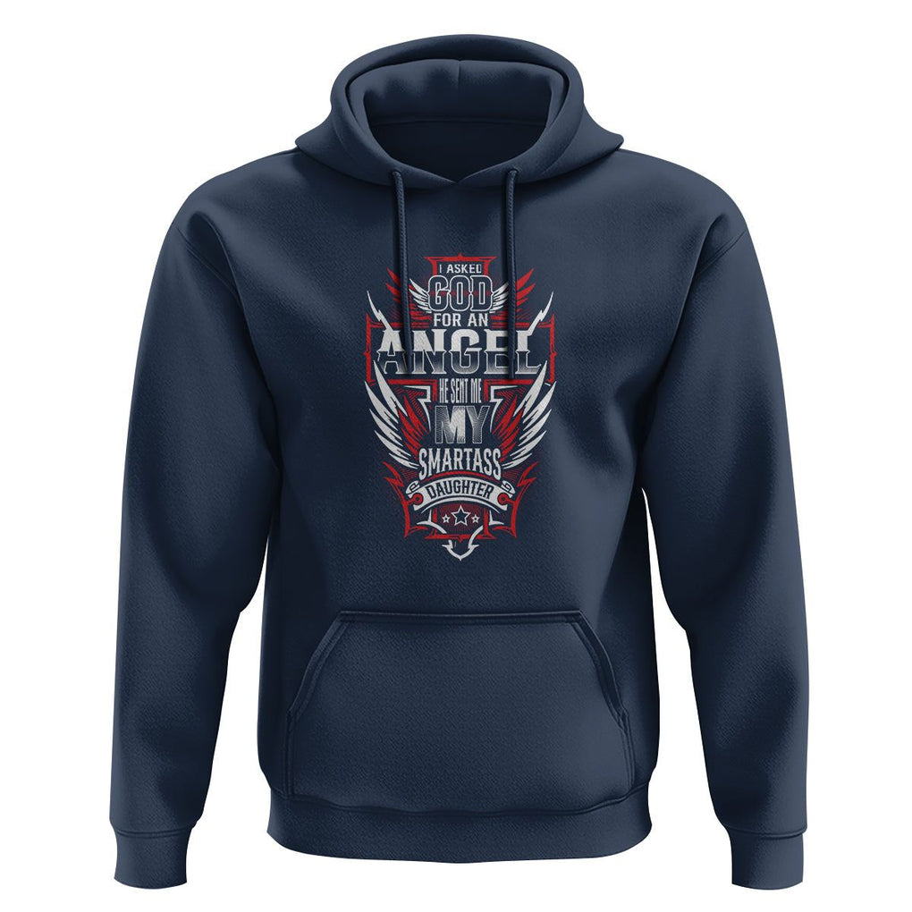 Father's Day Hoodie I Asked For An Angel God Sent Me A Smartass Daughter TS09 Navy Print Your Wear
