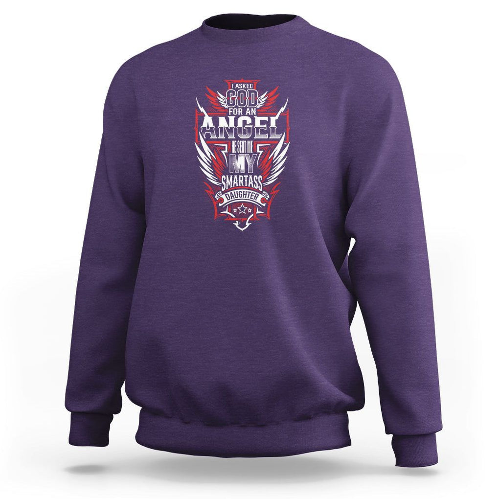 Father's Day Sweatshirt I Asked For An Angel God Sent Me A Smartass Daughter TS09 Purple Print Your Wear