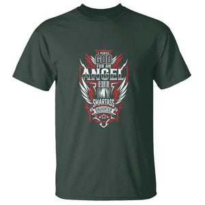 Father's Day T Shirt I Asked For An Angel God Sent Me A Smartass Daughter TS09 Dark Forest Green Print Your Wear