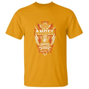 Father's Day T Shirt I Asked For An Angel God Sent Me A Smartass Daughter TS09 Gold Print Your Wear