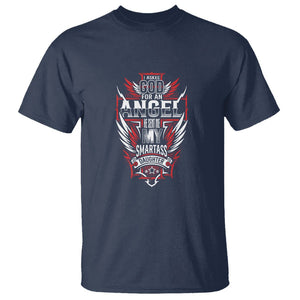 Father's Day T Shirt I Asked For An Angel God Sent Me A Smartass Daughter TS09 Navy Print Your Wear