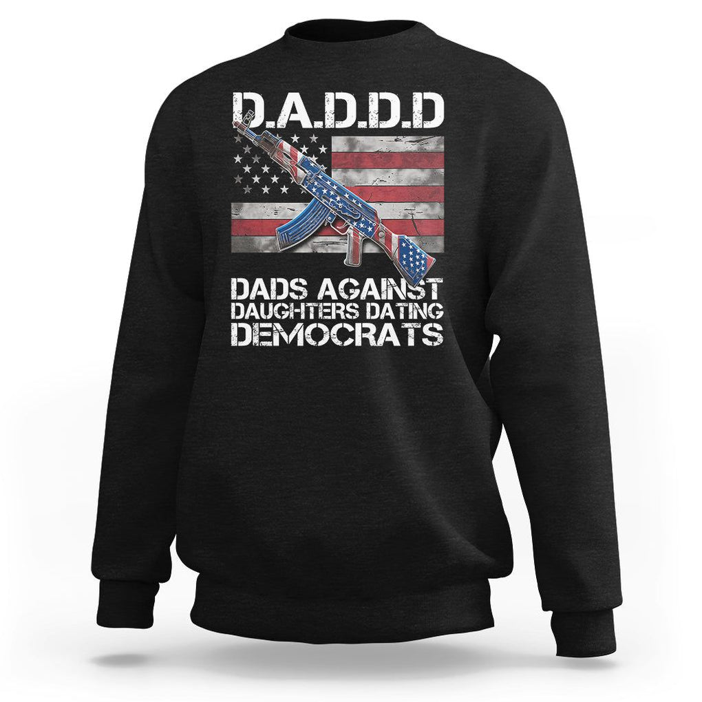 Girl Dad Sweatshirt DADDD Dads Against Daughters Dating Democrats TS09 Black Print Your Wear