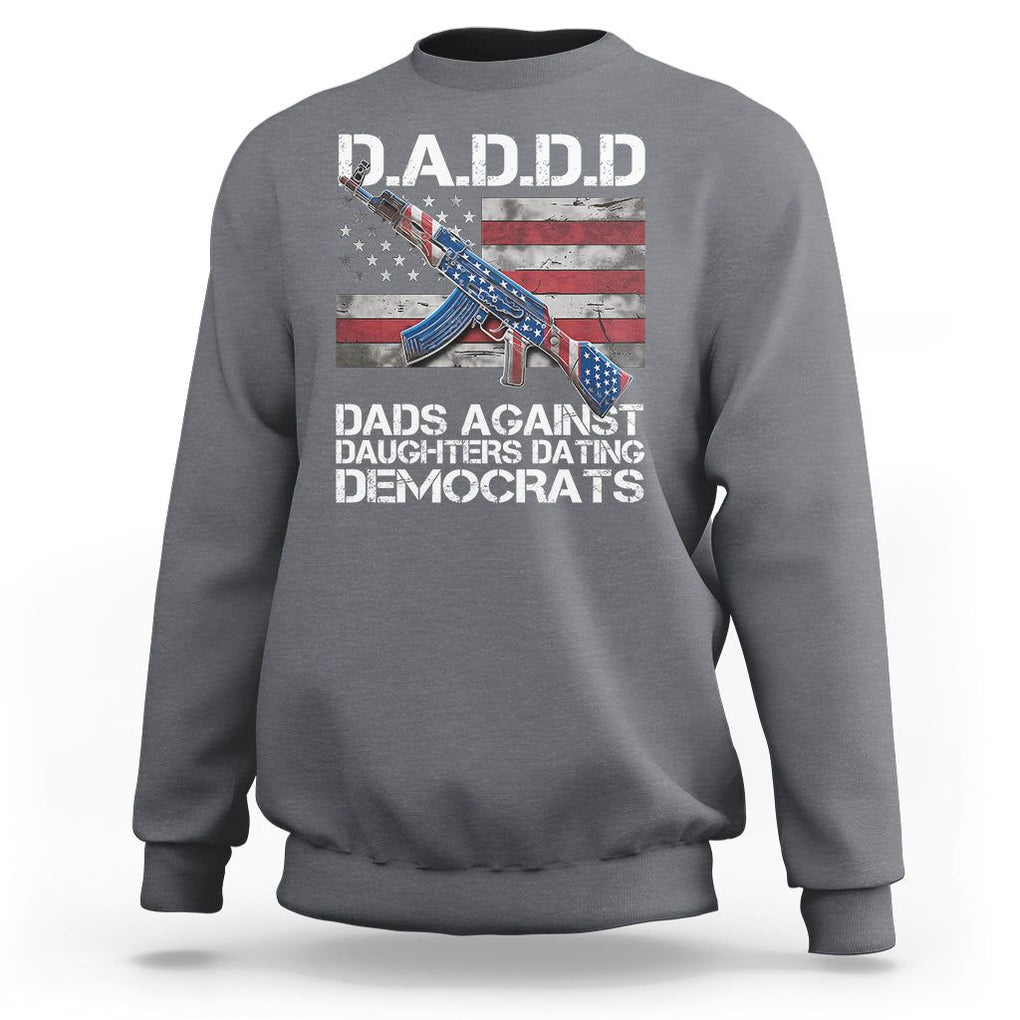 Girl Dad Sweatshirt DADDD Dads Against Daughters Dating Democrats TS09 Charcoal Print Your Wear