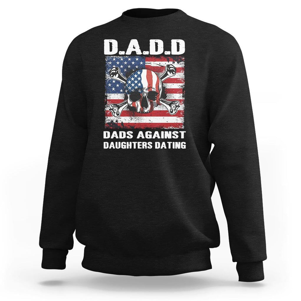 Girl Dad Sweatshirt DADD Dads Against Daughters Dating Skull America Flag TS09 Black Print Your Wear