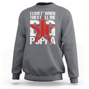 Father's Day Sweatshirt I Love It When They Call Me Big Poppa TS09 Charcoal Print Your Wear