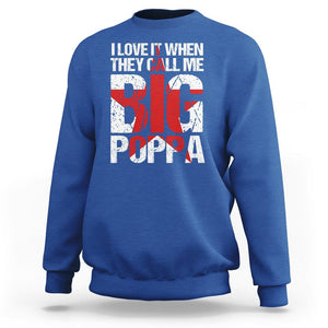 Father's Day Sweatshirt I Love It When They Call Me Big Poppa TS09 Royal Blue Print Your Wear