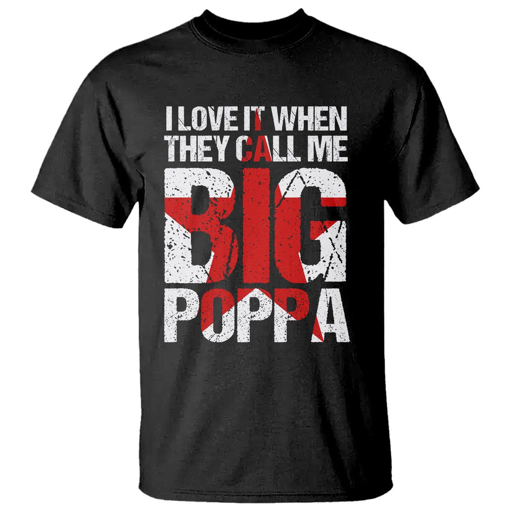Father's Day T Shirt I Love It When They Call Me Big Poppa TS09 Black Print Your Wear