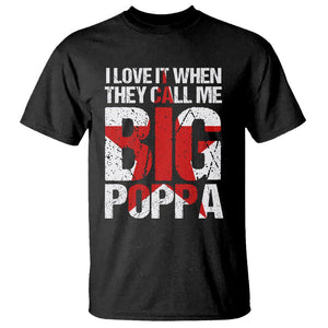 Father's Day T Shirt I Love It When They Call Me Big Poppa TS09 Black Print Your Wear