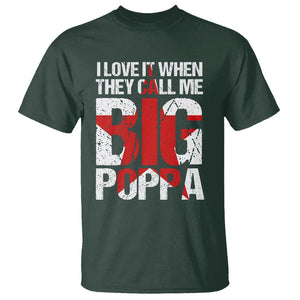Father's Day T Shirt I Love It When They Call Me Big Poppa TS09 Dark Forest Green Print Your Wear