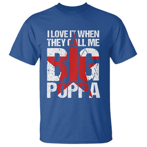 Father's Day T Shirt I Love It When They Call Me Big Poppa TS09 Royal Blue Print Your Wear