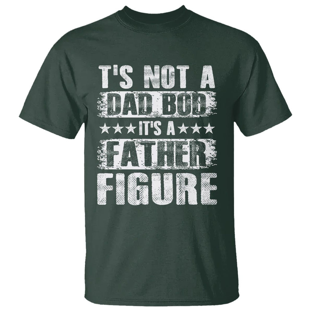 Father's Day T Shirt It's Not A Dad Bod It's A Father Figure TS09 Dark Forest Green Print Your Wear
