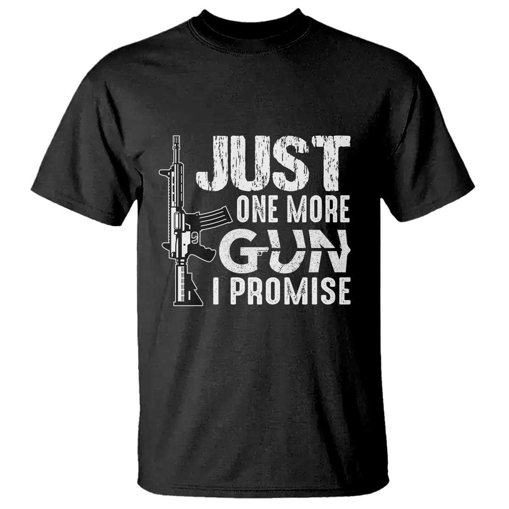 Gun Owner T Shirt Just One More Gun I Promise TS09 Black Print Your Wear