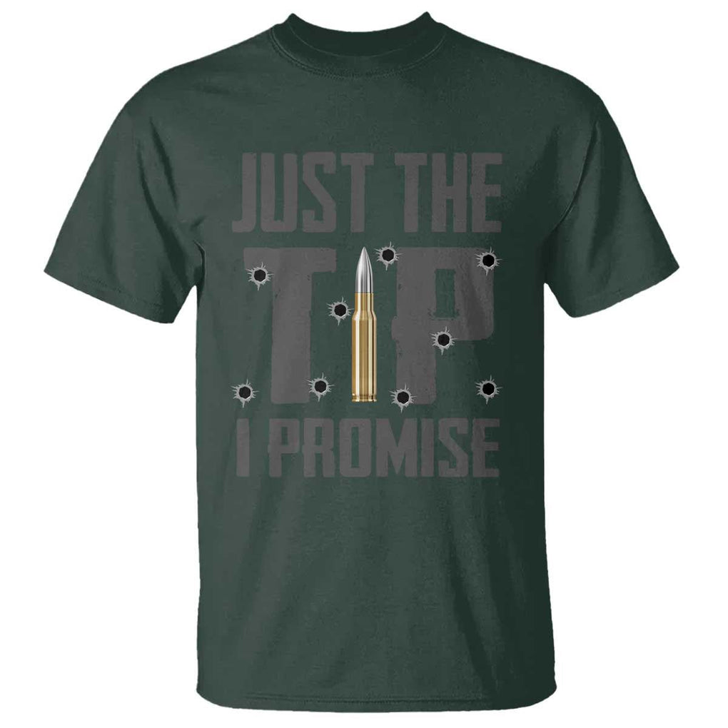 Funny Gun Lover T Shirt Just The Tip I Promise TS09 Dark Forest Green Print Your Wear