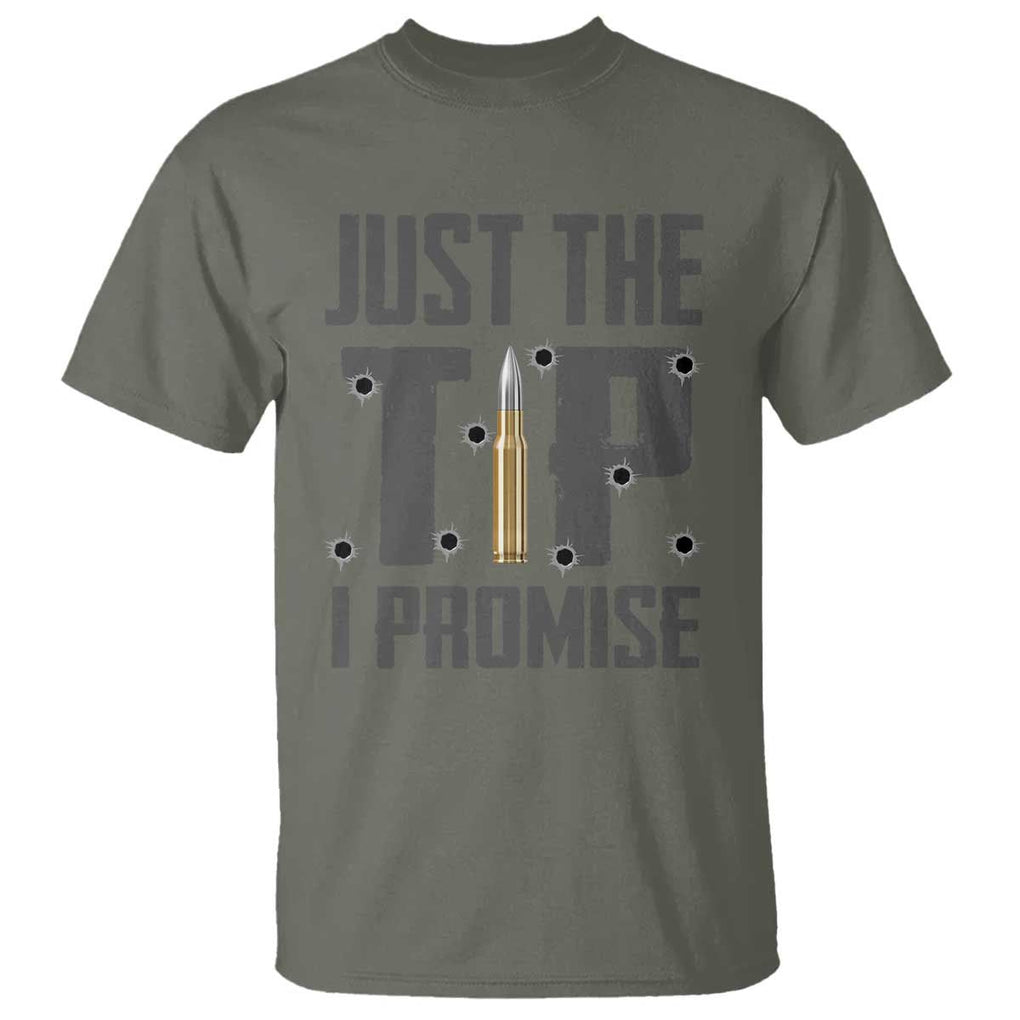 Funny Gun Lover T Shirt Just The Tip I Promise TS09 Military Green Print Your Wear