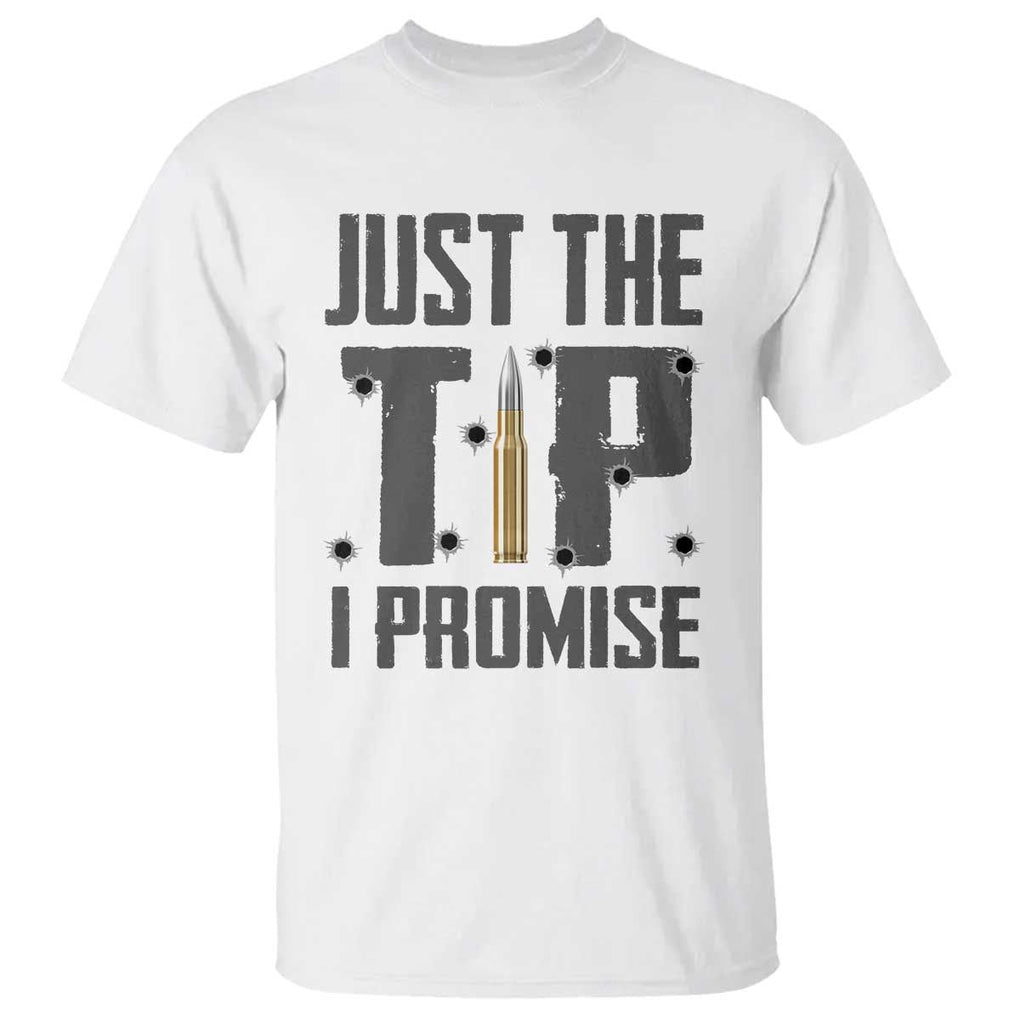 Funny Gun Lover T Shirt Just The Tip I Promise TS09 White Print Your Wear