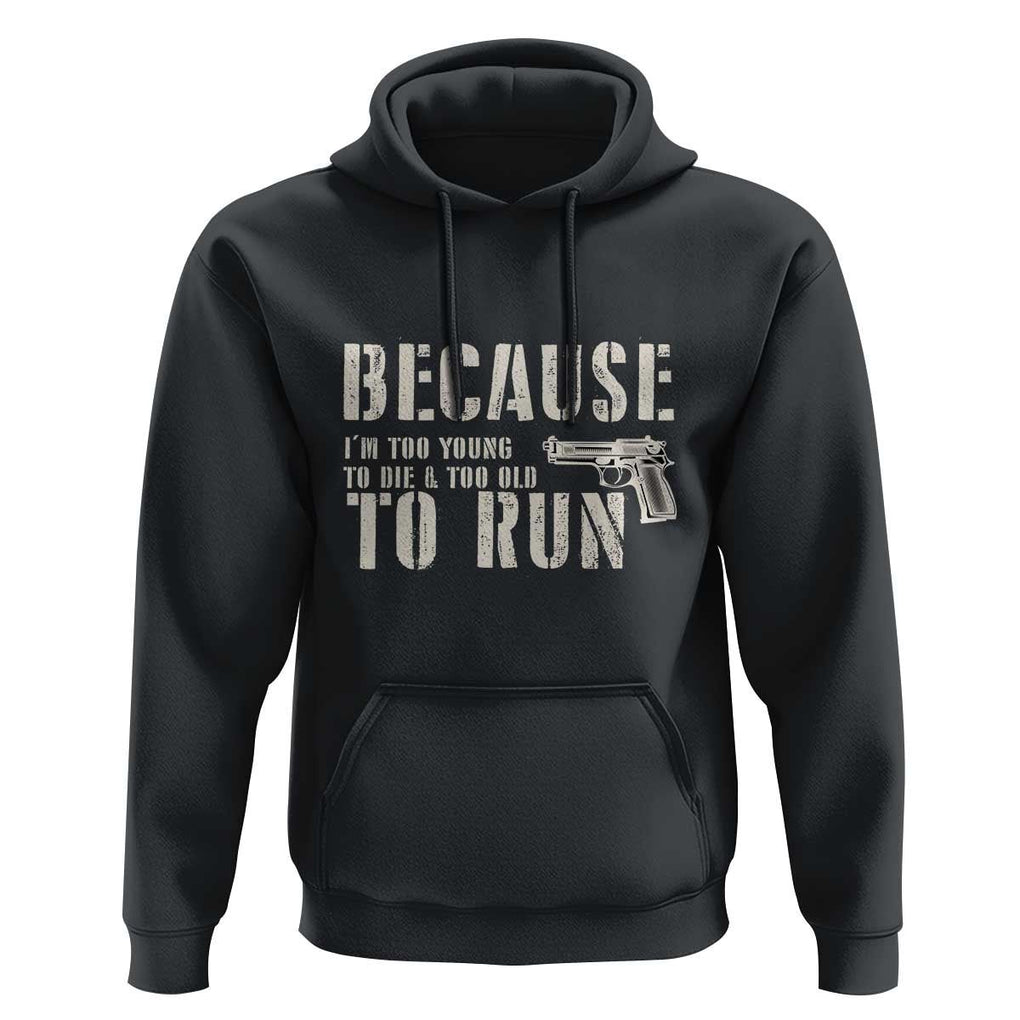 Funny Gun Owner Hoodie I'm Too Young To Die And Too Old To Run TS09 Black Print Your Wear
