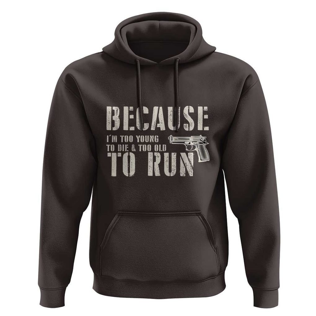 Funny Gun Owner Hoodie I'm Too Young To Die And Too Old To Run TS09 Dark Chocolate Print Your Wear