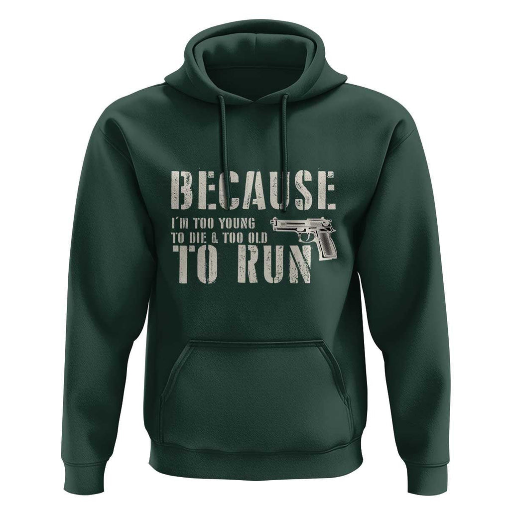 Funny Gun Owner Hoodie I'm Too Young To Die And Too Old To Run TS09 Dark Forest Green Print Your Wear