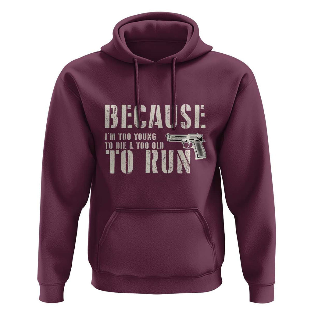 Funny Gun Owner Hoodie I'm Too Young To Die And Too Old To Run TS09 Maroon Print Your Wear