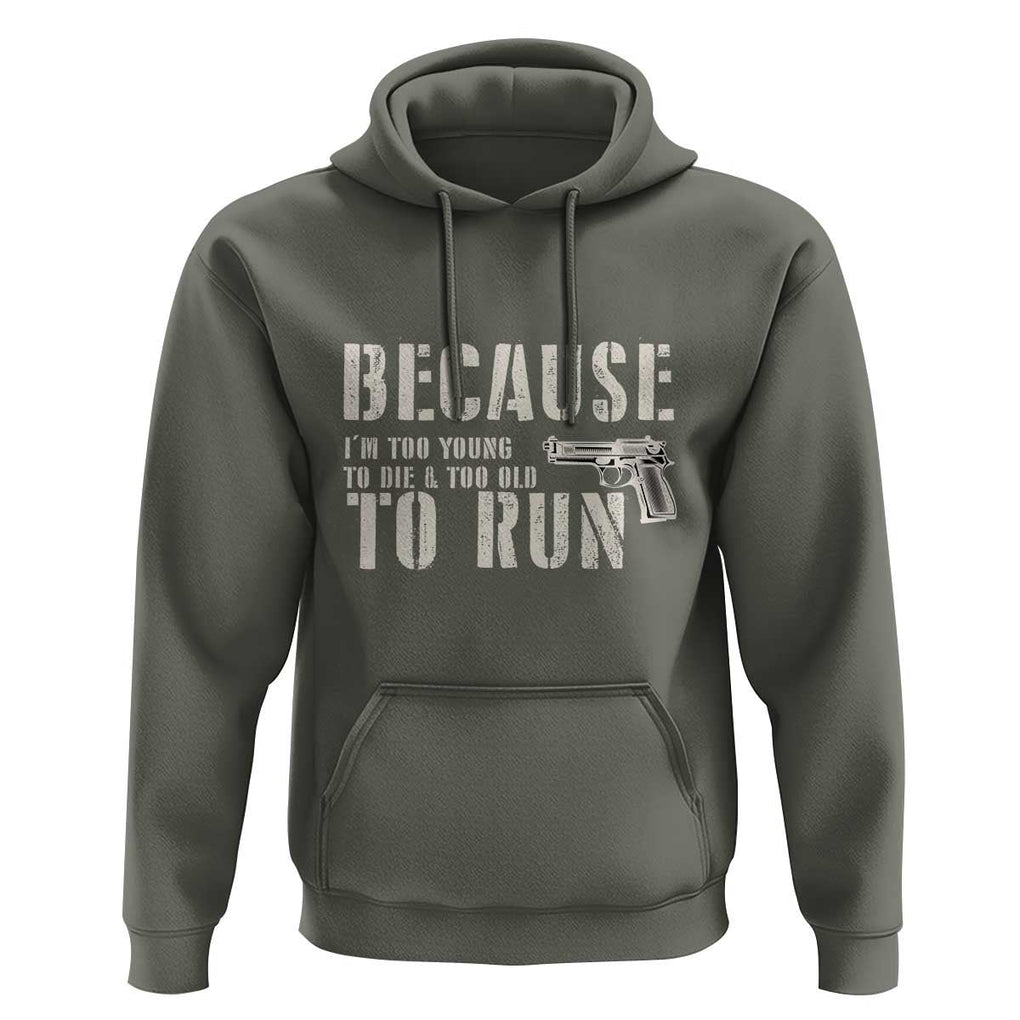 Funny Gun Owner Hoodie I'm Too Young To Die And Too Old To Run TS09 Military Green Print Your Wear